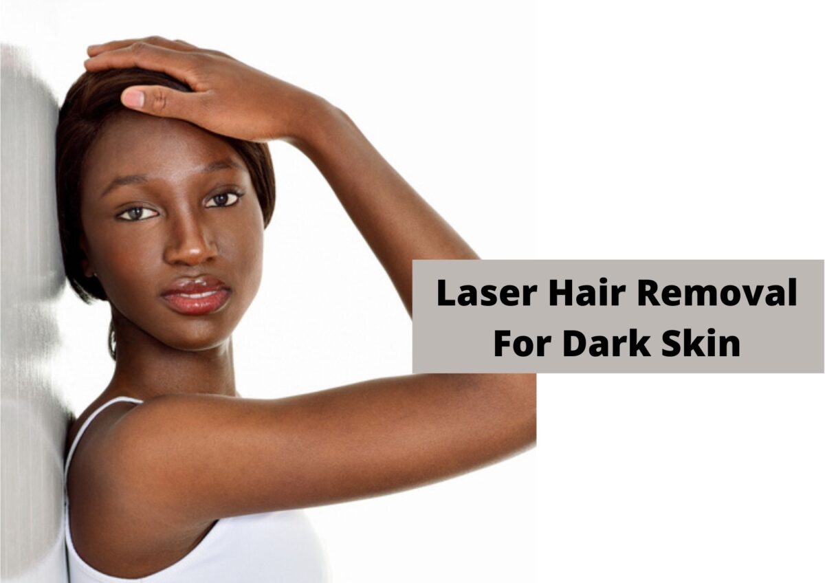 Best Laser Hair Removal For Dark Skin 2021 | All You Need To Know