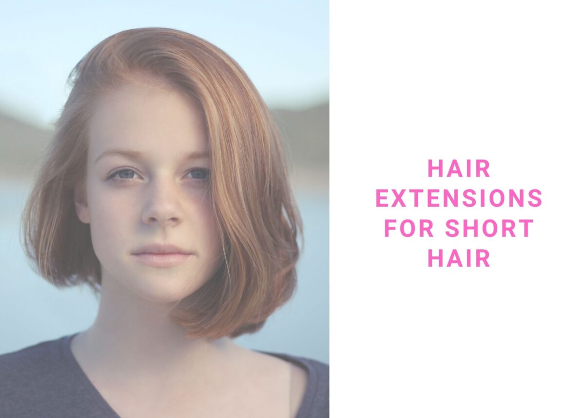 9 Best Hair Extensions For Short Hair In 2021
