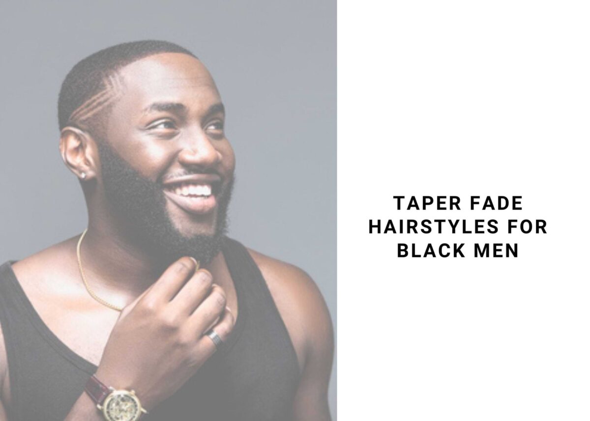 30 Taper Fade Haircuts For Black Men 2021