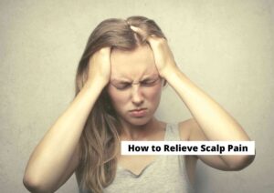How to Relieve Scalp Pain
