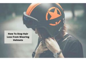 How to prevent hair loss from helmet