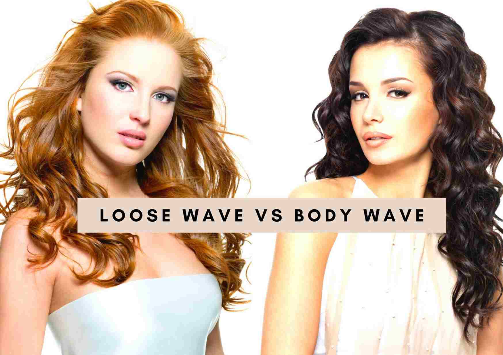 Brazilian Loose Wave vs. Body Wave