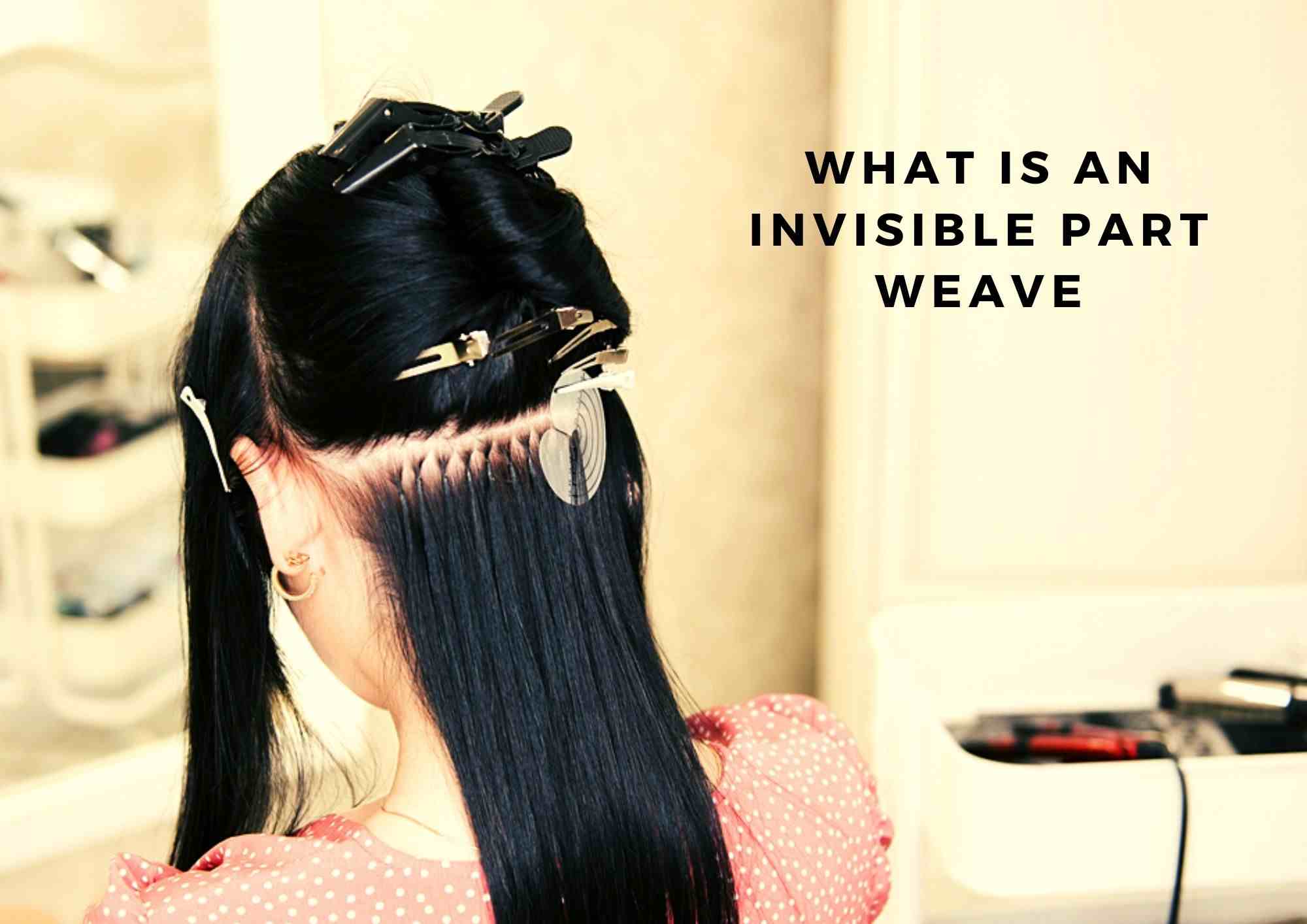 What Is An Invisible Part Weave 2021 | How To Make These Weaves